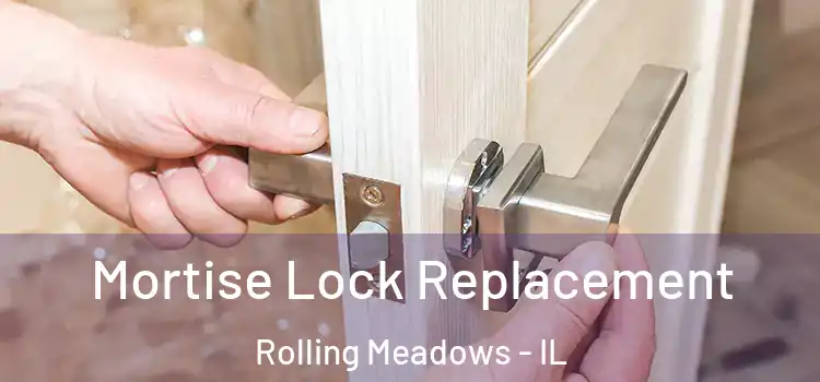 Mortise Lock Replacement Rolling Meadows - IL